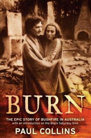 Cover of Burn: The Epic Story of Bushfire in Australia: with an introduction on the Black Saturday fires