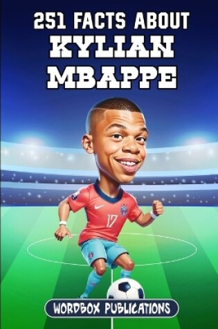 Cover of 251 Facts About Kylian Mbappe