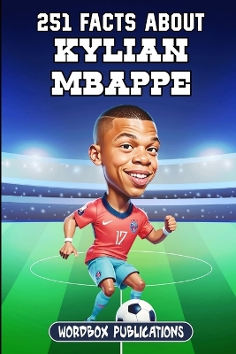 Book cover for 251 Facts About Kylian Mbappe