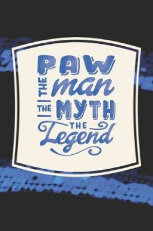 Cover of Paw The Man The Myth The Legend