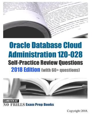 Book cover for Oracle Database Cloud Administration 1Z0-028 Self-Practice Review Questions 2018 Edition