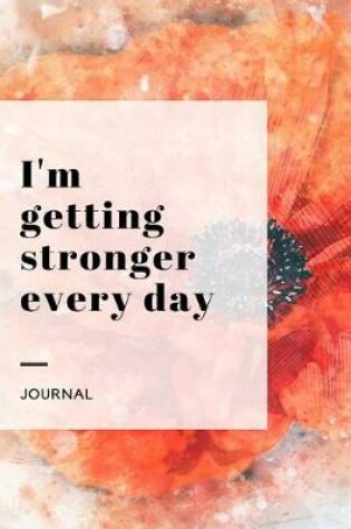 Cover of I'm Getting Stronger Every Day Journal