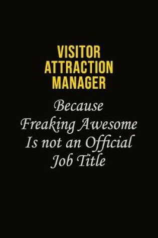 Cover of Visitor Attraction Manager Because Freaking Awesome Is Not An Official Job Title