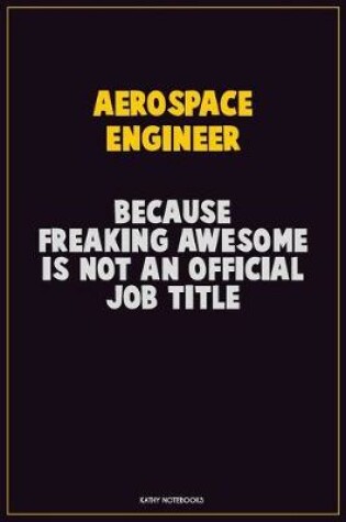 Cover of aerospace engineer, Because Freaking Awesome Is Not An Official Job Title