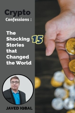 Cover of Crypto Confessions The Shocking 15 Stories that Changed the World