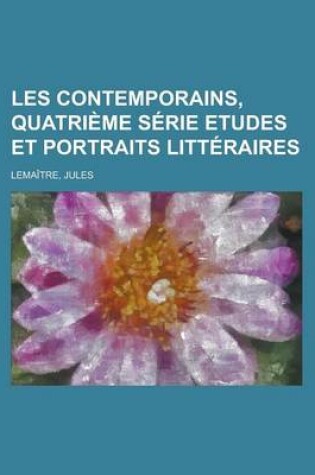 Cover of Les Contemporains, Quatrieme Serie Etudes Et Portraits Litteraires