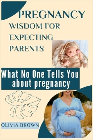 Cover of Pregnancy Wisdom for Expecting Parents