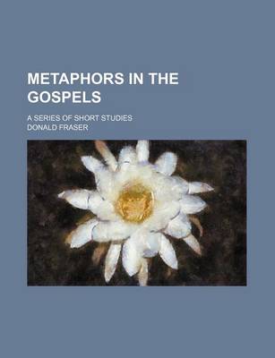 Book cover for Metaphors in the Gospels; A Series of Short Studies