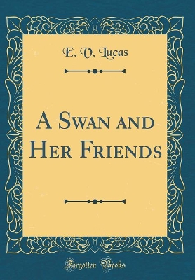 Book cover for A Swan and Her Friends (Classic Reprint)
