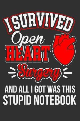 Book cover for I Survived Open Heart Surgery And All I Got Was This Stupid Notebook