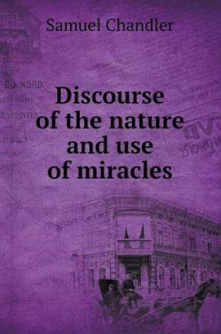 Cover of Discourse of the nature and use of miracles