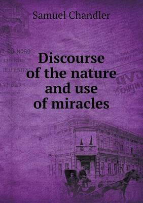 Book cover for Discourse of the nature and use of miracles