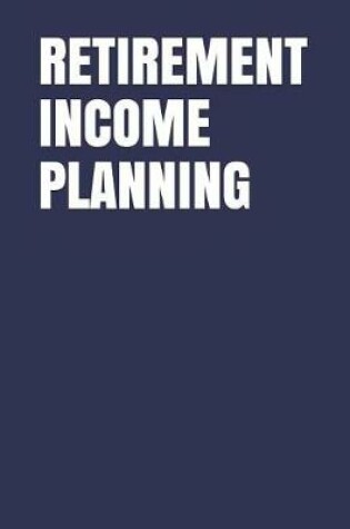 Cover of Retirement Income Planning