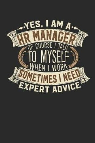 Cover of Yes, I Am a HR Manager of Course I Talk to Myself When I Work Sometimes I Need Expert Advice