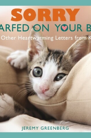 Sorry I Barfed on Your Bed (and Other Heartwarming Letters from Kitty)