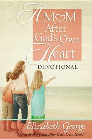 Cover of A Mom After God's Own Heart Devotional