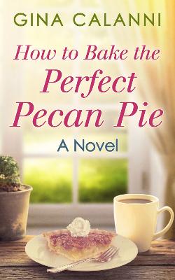 Book cover for How To Bake The Perfect Pecan Pie