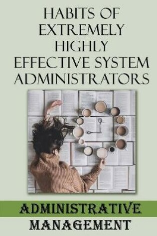 Cover of Habits Of Extremely Highly Effective System Administrators