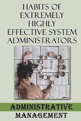 Book cover for Habits Of Extremely Highly Effective System Administrators