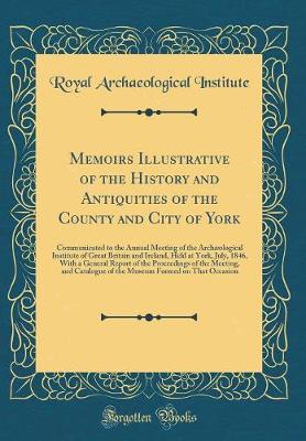 Book cover for Memoirs Illustrative of the History and Antiquities of the County and City of York