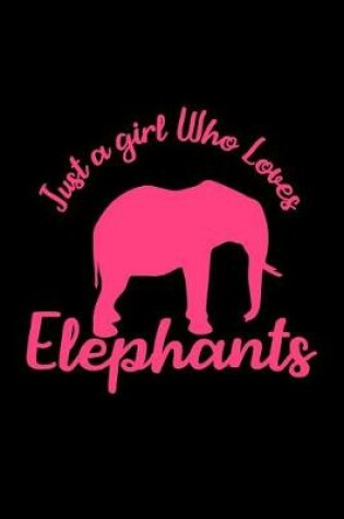 Cover of Just A Girl Who Loves Elephants