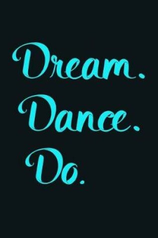 Cover of Dream. Dance. Do.