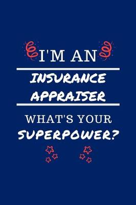 Book cover for I'm An Insurance Appraiser What's Your Superpower?