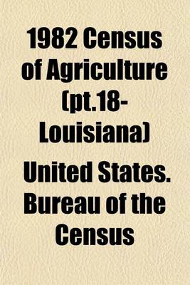 Book cover for 1982 Census of Agriculture (PT.18- Louisiana)