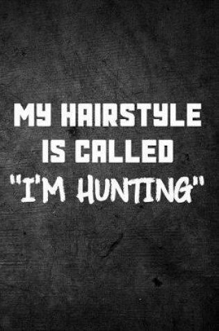 Cover of My Hairstyle Is Called I'm Hunting