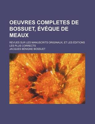 Book cover for Oeuvres Completes de Bossuet, Eveque de Meaux (15); Revues Sur Les Manuscrits Originaux, Et Les Editions Les Plus Corrects