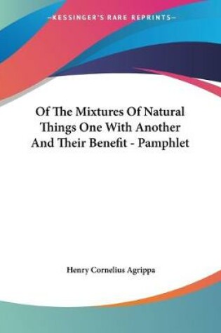 Cover of Of The Mixtures Of Natural Things One With Another And Their Benefit - Pamphlet