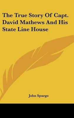 Book cover for The True Story Of Capt. David Mathews And His State Line House