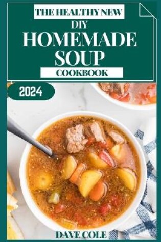 Cover of The Healthy New DIY Homemade Soup Cookbook