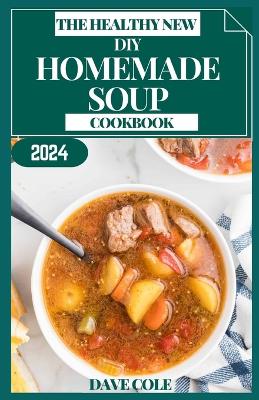Book cover for The Healthy New DIY Homemade Soup Cookbook