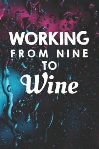 Cover of Working From Nine To Wine