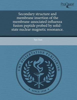 Book cover for Secondary Structure and Membrane Insertion of the Membrane-Associated Influenza Fusion Peptide Probed by Solid-State Nuclear Magnetic Resonance