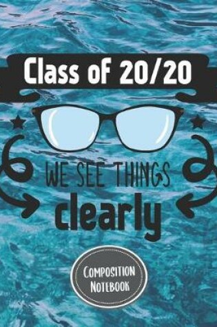 Cover of Composition Notebook Class Of 20/20 We See Things Clearly