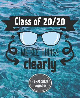 Book cover for Composition Notebook Class Of 20/20 We See Things Clearly