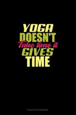 Cover of Yoga Doesn't Take Time It Gives Time