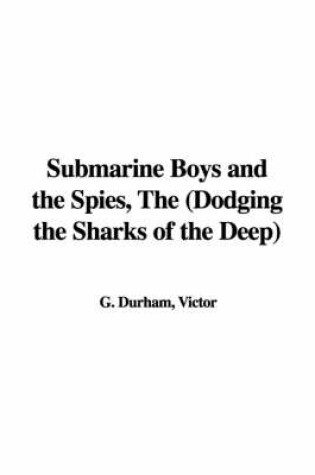 Cover of Submarine Boys and the Spies, the (Dodging the Sharks of the Deep)
