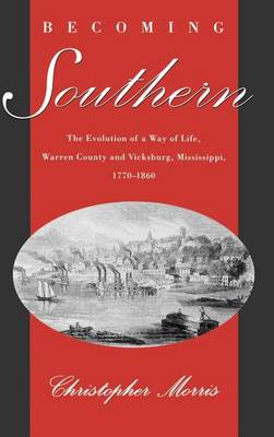 Book cover for Becoming Southern: The Evolution of a Way of Life, Warren County and Vicksburg, Mississippi, 1760-1860