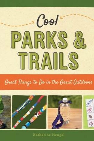 Cover of Cool Parks & Trails: Great Things to Do in the Great Outdoors