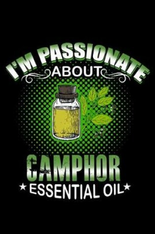 Cover of I'm Passionate About Camphor Essential Oil