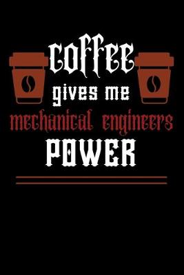 Book cover for COFFEE gives me mechanical engineers power