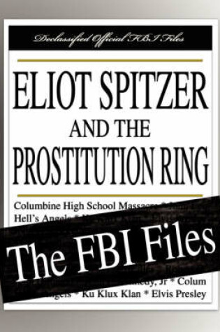 Cover of Eliot Spitzer and the Prostitution Ring - The FBI Files