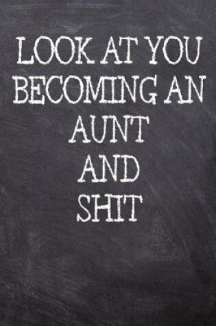 Cover of Look At You Becoming An Aunt And Shit