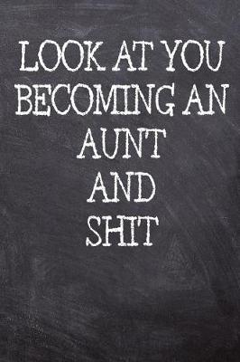 Book cover for Look At You Becoming An Aunt And Shit