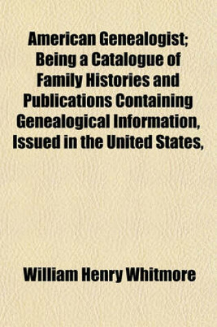 Cover of American Genealogist; Being a Catalogue of Family Histories and Publications Containing Genealogical Information, Issued in the United States,