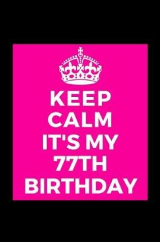 Cover of I Can't Keep Calm It's My 77th Birthday