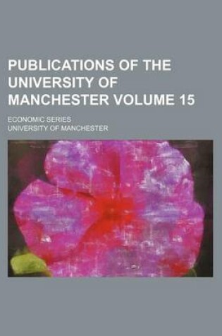 Cover of Publications of the University of Manchester Volume 15; Economic Series